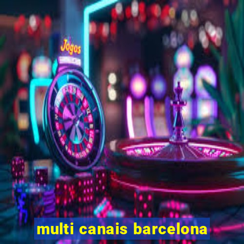 multi canais barcelona